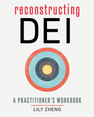 Title: Reconstructing DEI: A Practitioner's Workbook, Author: Lily Zheng