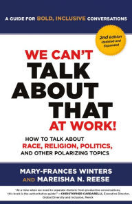 Title: We Can't Talk about That at Work! Second Edition: How to Talk about Race, Religion, Politics, and Other Polarizing Topics, Author: Mary-Frances Winters