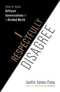 Title: I Respectfully Disagree: How to Have Difficult Conversations in a Divided World, Author: Justin Jones-Fosu