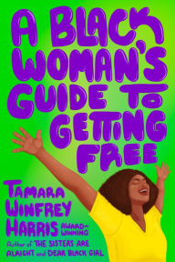 Title: A Black Woman's Guide to Getting Free, Author: Tamara Winfrey Harris
