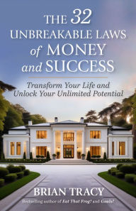 Title: The 32 Unbreakable Laws of Money and Success: Transform Your Life and Unlock Your Unlimited Potential, Author: Brian Tracy