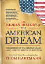 The Hidden History of the American Dream: The Demise of the Middle Classand How to Rescue Our Future