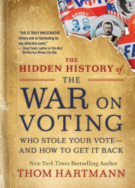 Pda ebook download The Hidden History of the War on Voting: Who Stole Your Vote and How to Get It Back English version MOBI iBook by Thom Hartmann 9781523087785