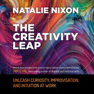 Title: The Creativity Leap: Unleash Curiosity, Improvisation, and Intuition at Work, Author: Natalie Nixon