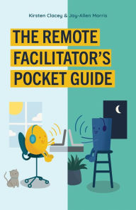 Title: The Remote Facilitator's Pocket Guide: How Local Businesses Are Beating the Global Competition, Author: Kirsten Clacey