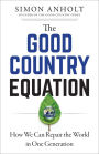 The Good Country Equation: How We Can Repair the World in One Generation