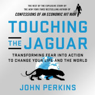 Title: Touching the Jaguar: Transforming Fear into Action to Change Your Life and the World, Author: John Perkins
