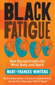 Title: Black Fatigue: How Racism Erodes the Mind, Body, and Spirit, Author: Mary-Frances Winters