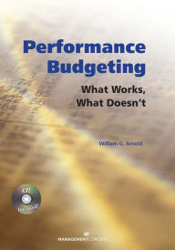 Title: Performance Budgeting (with CD): What Works, What Doesn't, Author: William G. Arnold