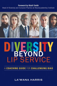 Title: Diversity Beyond Lip Service: A Coaching Guide for Challenging Bias, Author: La'Wana Harris