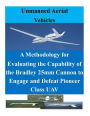 A Methodology for Evaluating the Capability of the Bradley 25mm Cannon to Engage and Defeat Pioneer Class UAV