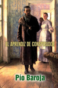 Title: El aprendiz de conspirador, Author: Pío Baroja