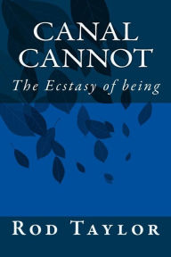 Title: Canal Cannot: The Ecstasy of being, Author: Rod Taylor
