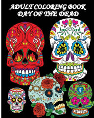 Title: Adult Coloring Book Day Of The Dead: Dia De Los Muertos: Sugar Skulls Coloring Pages, Author: Five Stars