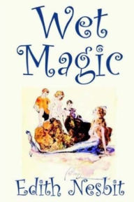 Title: Wet Magic, Author: Edith Nesbit