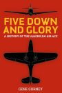 Five Down and Glory: A History of the American Air Ace