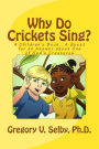 Why Do Crickets Sing?: A Children's Book...A Quest for an Answer about One of God's Creatures