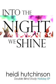 Title: Into the Night We Shine, Author: Heidi Hutchinson