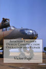 Aviation Engines: Design Construction Operation and Repair