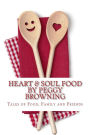 Heart & Soul Food: Tales of Food, Family, and Friends