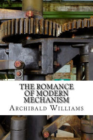Title: The Romance of Modern Mechanism, Author: Archibald Williams