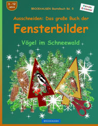 Title: BROCKHAUSEN Bastelbuch Bd. 5 - Ausschneiden - Das groï¿½e Buch der Fensterbilder: Vï¿½gel im Schneewald, Author: Dortje Golldack