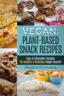 Vegan: Plant-Based Snack Recipes - Easy & Affordable Recipes for Healthy & Delic