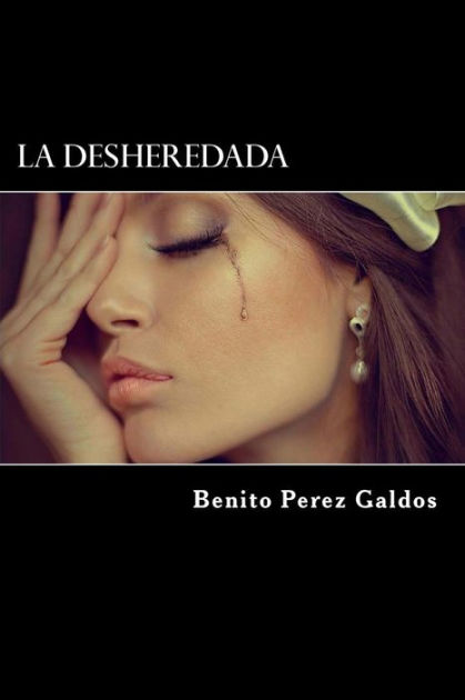 La Desheredada By Benito Perez Galdos Paperback Barnes Noble