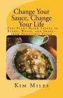 Change Your Sauce, Change Your Life: ~Easy Plant Based Sauces to Blend, Whisk, and Shake~ from Positively Vegan