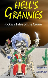 Title: Hell's Grannies: Kickass Tales of the Crone, Author: Phillip T Stephens