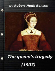 Title: he queen's tragedy (1907 by Robert Hugh Benson ( History ), Author: Robert Hugh Benson