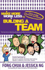 Make More Work Less By Buliding A Team: The Secrets to Selecting, Building and Maintaining an Ultimate Power Team