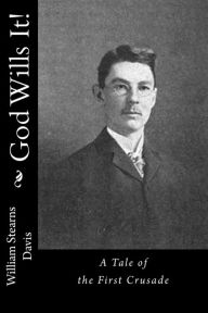 Title: God Wills It!: A Tale of the First Crusade, Author: William Stearns Davis