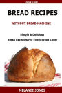 Bread Recipe Without Bread Machine: Easy & Delicious Bread Recipes For Every Bread Lover