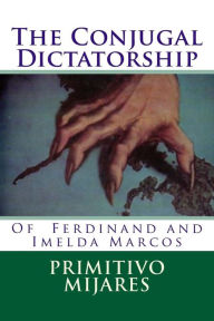 Title: The Conjugal Dictatorship of Ferdinand and Imelda Marcos, Author: Tatay Jobo Elizes Pub