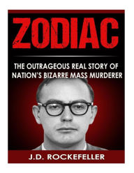 Title: Zodiac: The Outrageous Real Story of Nation's Bizarre Mass Murderer, Author: J. D. Rockefeller