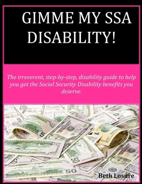 Gimme My Ssa Disability The Step By Step Disability Guide To Help You Get The Social Security