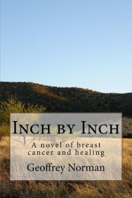 Title: Inch by Inch: A novel of breast cancer and healing, Author: Geoffrey Norman
