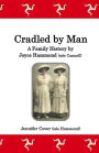 Cradled by Man: A Family History by Joyce Hammond (née Cannell)