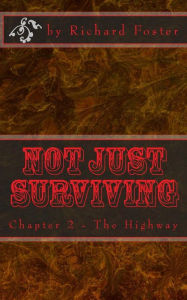 Title: Not Just Surviving: Chapter 2 - The Highway, Author: Richard Foster