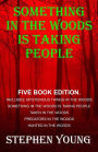 Something in the Woods is Taking People - FIVE Book Series.: Five Book Series; Hunted in the Woods, Taken in the Woods, Predators in the Woods, Mysterious Things in the Woods, Something in the Woods is Taking People.