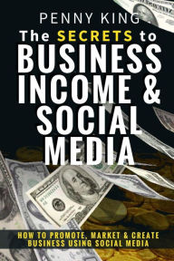 Title: 5 Minutes a day Guide to Business, Income & Social Media: How To Promote, Market & Create Business Using Social Media, Author: Penny King