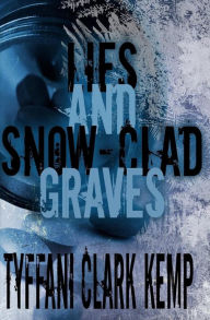 Title: Lies and Snow-Clad Graves, Author: Tyffani Clark Kemp