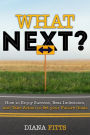 What Next?: How to Enjoy Success, Beat Indecision, and Take Action Towards Your Future Goals