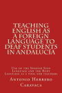 Teaching English as a Foreign Language to deaf and students in Andalucï¿½a: Use of the Spanish Sign Language and the Body Language as a tool for teachers
