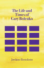 The Life and Times of Gary Bolenko