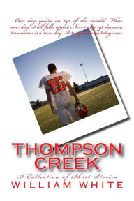 Title: thompson creek: a collection of short storys, Author: william white