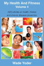 My Health And Fitness Volume 4: (52) articles on health, fitness, weight loss and chronic disease prevention!