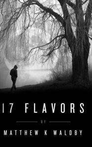 Title: 17 Flavors, Author: Matthew K Waldby
