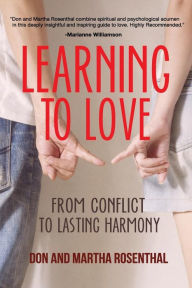Title: Learning To Love: From Conflict To Lasting Harmony, Author: Martha Rosenthal